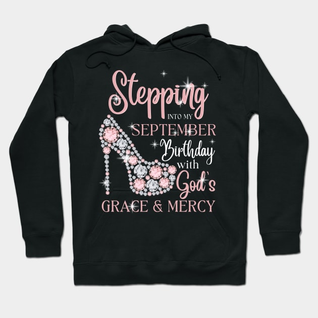 Stepping Into My September Birthday With God's Grace & Mercy Hoodie by JustBeSatisfied